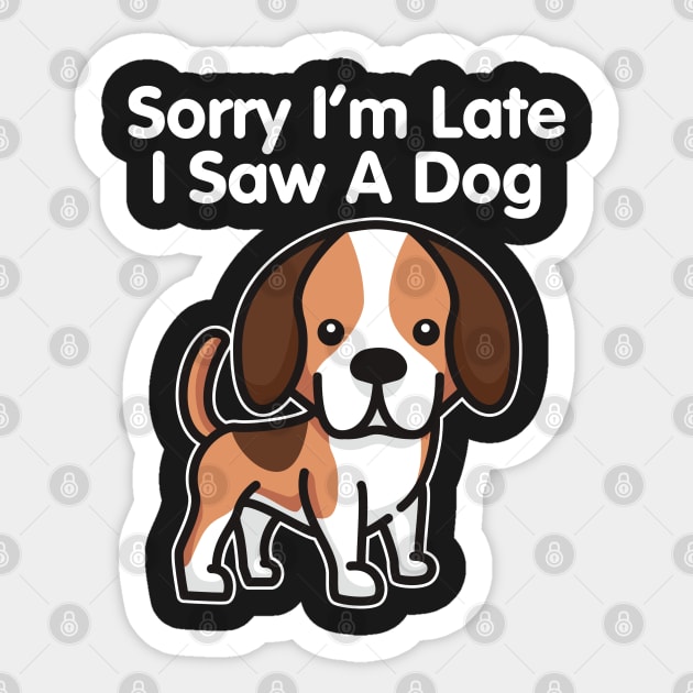 Beagle Sorry I'm Late I Saw A Dog print Sticker by theodoros20